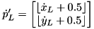 $\dot{p}_L' = \begin{bmatrix} \lfloor\dot{x}_L + 0.5\rfloor \\ \lfloor\dot{y}_L + 0.5\rfloor \end{bmatrix}$